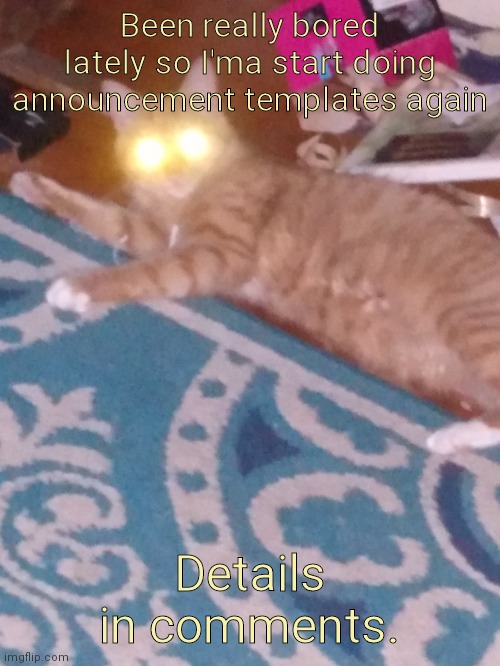 Cursed cat | Been really bored lately so I'ma start doing announcement templates again; Details in comments. | image tagged in cursed cat | made w/ Imgflip meme maker