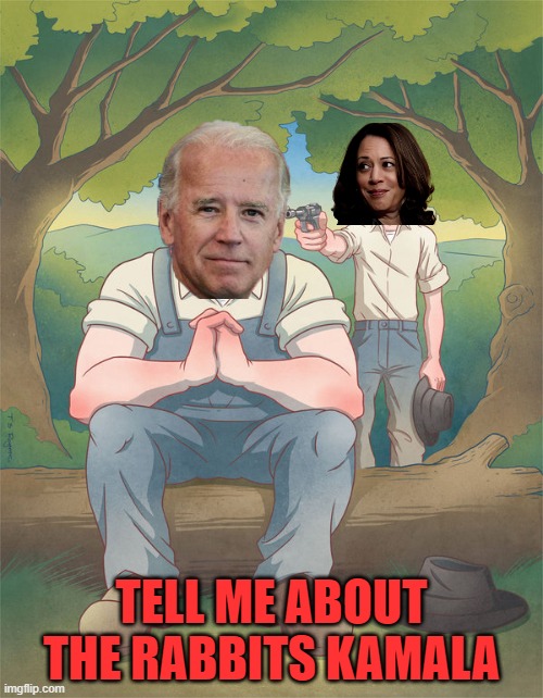 Special thanks to DaMemerBoi and KingToady. | TELL ME ABOUT THE RABBITS KAMALA | image tagged in of mice and men,biden,harris,25th amendment | made w/ Imgflip meme maker