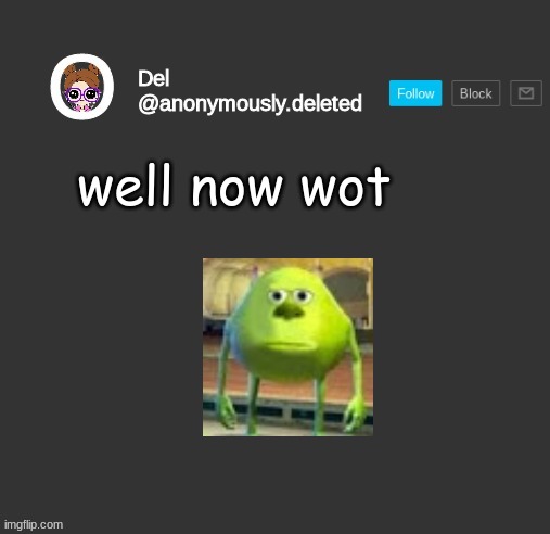 Del Announcement | well now wot | image tagged in del announcement | made w/ Imgflip meme maker