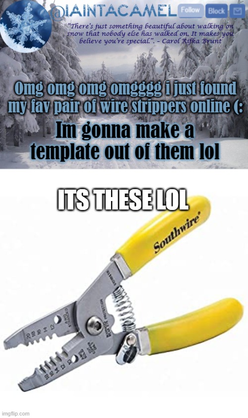 Omg omg omg omgggg i just found my fav pair of wire strippers online (:; Im gonna make a template out of them lol; ITS THESE LOL | image tagged in iaintacamel | made w/ Imgflip meme maker