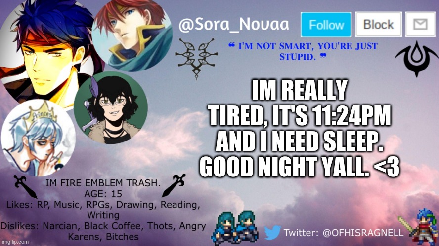 G'Night. | IM REALLY TIRED, IT'S 11:24PM AND I NEED SLEEP. GOOD NIGHT YALL. <3 | image tagged in marth simp likes me,im no sub,yeah you,im talking to you,im tired | made w/ Imgflip meme maker
