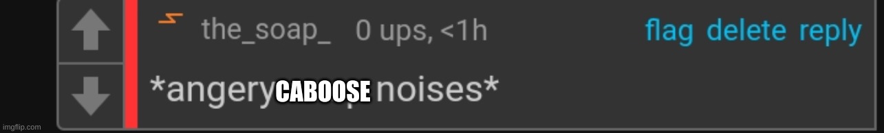 CABOOSE | image tagged in angery soap noises | made w/ Imgflip meme maker