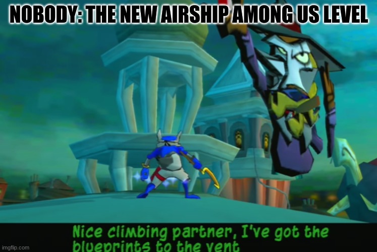 Among us be like in 2021. | NOBODY: THE NEW AIRSHIP AMONG US LEVEL | image tagged in sly 3 among us,among us | made w/ Imgflip meme maker