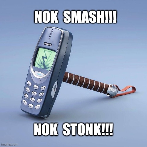 NOK Nokia |  NOK  SMASH!!! NOK  STONK!!! | image tagged in nok,nokia,reddit,thor,buy nok,hold nok | made w/ Imgflip meme maker