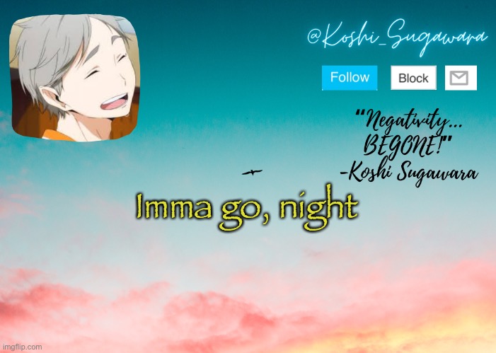 ✨ | Imma go, night | image tagged in koshi temp | made w/ Imgflip meme maker