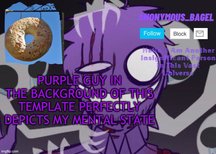 yes | PURPLE GUY IN THE BACKGROUND OF THIS TEMPLATE PERFECTLY DEPICTS MY MENTAL STATE | image tagged in announcement thingy thanks why_eventry | made w/ Imgflip meme maker