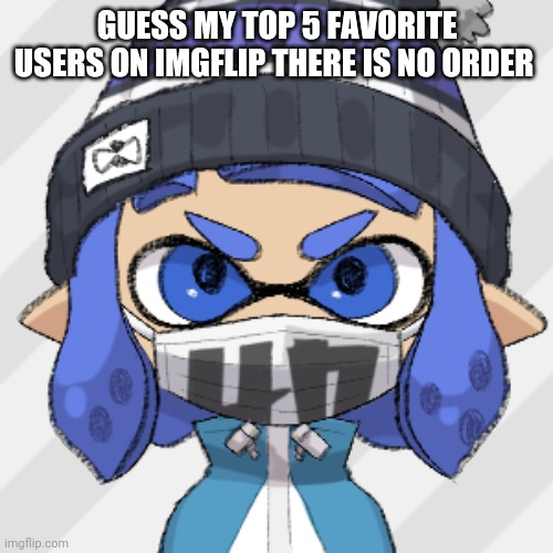 Inkling glaceon | GUESS MY TOP 5 FAVORITE USERS ON IMGFLIP THERE IS NO ORDER | image tagged in inkling glaceon | made w/ Imgflip meme maker