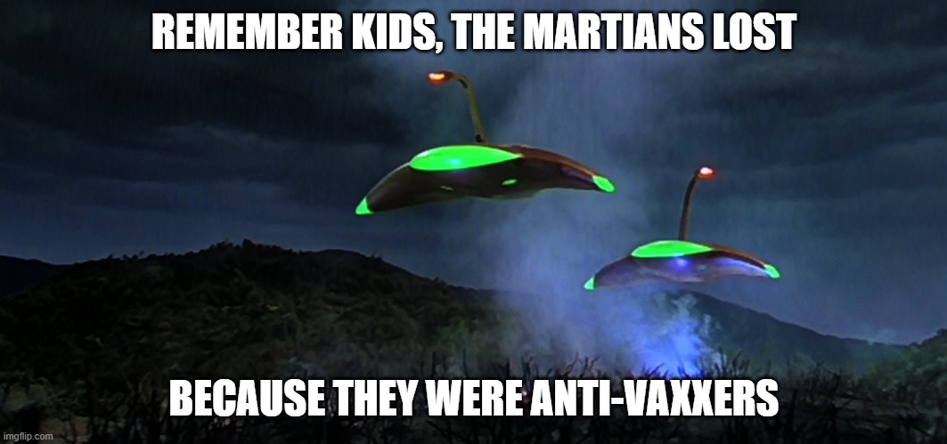 Martians were Anti-Vaxxers | REMEMBER KIDS, THE MARTIANS LOST; BECAUSE THEY WERE ANTI-VAXXERS | image tagged in anti-vaxx,martians | made w/ Imgflip meme maker