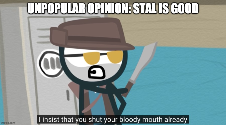 I mean the music disc in minecraft | UNPOPULAR OPINION: STAL IS GOOD | made w/ Imgflip meme maker