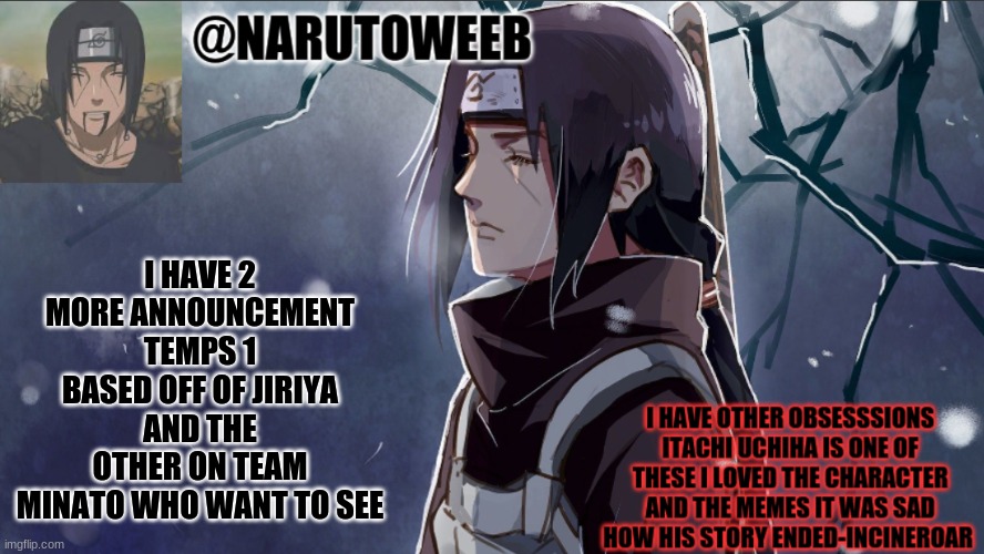 they each took me like 5 minutes LMAO | I HAVE 2 MORE ANNOUNCEMENT TEMPS 1 BASED OFF OF JIRIYA AND THE OTHER ON TEAM MINATO WHO WANT TO SEE | made w/ Imgflip meme maker
