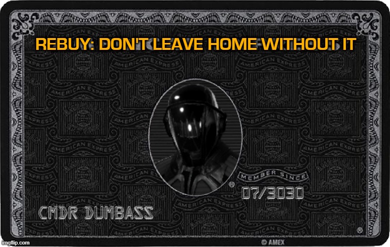 Don't Fly Without Rebuy | REBUY: DON'T LEAVE HOME WITHOUT IT; 07/3030; CMDR DUMBASS | image tagged in elite dangerous,rebuy,elite,dangerous,frontier | made w/ Imgflip meme maker