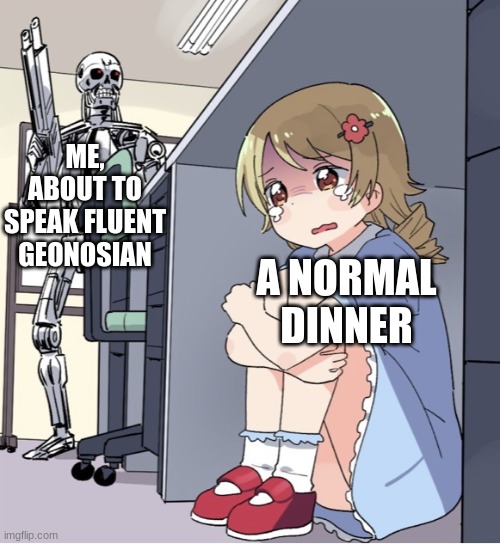 heee heee! | ME, ABOUT TO SPEAK FLUENT GEONOSIAN; A NORMAL DINNER | image tagged in anime girl hiding from terminator,star wars | made w/ Imgflip meme maker