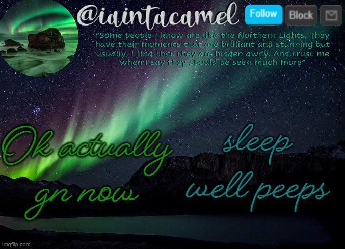 o n e t h i r t y a m | Ok actually gn now; sleep well peeps | image tagged in iaintacamel | made w/ Imgflip meme maker