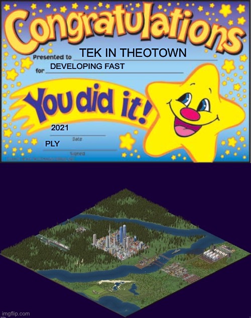 CONGRATULATIONS TEK | TEK IN THEOTOWN; DEVELOPING FAST; 2021; PLY | image tagged in memes,happy star congratulations,town,development | made w/ Imgflip meme maker