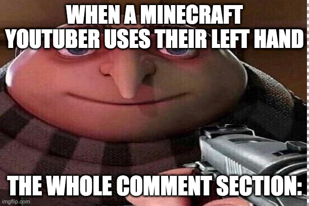 Being shot | WHEN A MINECRAFT YOUTUBER USES THEIR LEFT HAND; THE WHOLE COMMENT SECTION: | image tagged in being shot,funny,youtube,minecraft memes | made w/ Imgflip meme maker