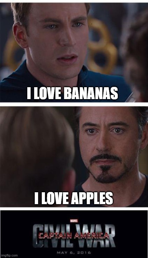 the real reason for the civil war | I LOVE BANANAS; I LOVE APPLES | image tagged in memes,marvel civil war 1 | made w/ Imgflip meme maker