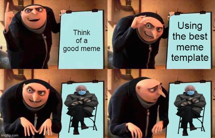 Gru's Plan | Think of a good meme; Using the best meme template | image tagged in memes,gru's plan | made w/ Imgflip meme maker
