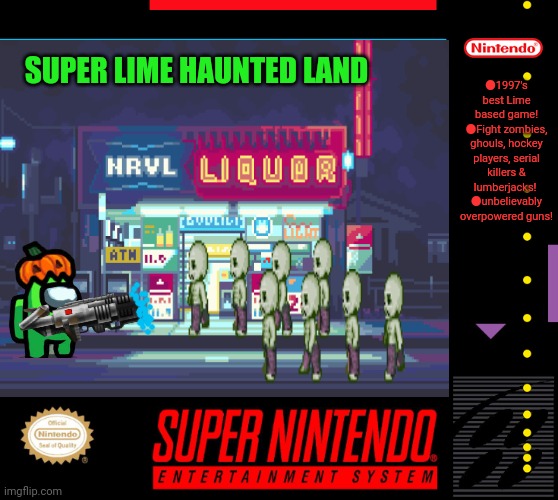 Best new SNES game | ●1997's best Lime based game!
●Fight zombies, ghouls, hockey players, serial killers & lumberjacks! 
●unbelievably overpowered guns! SUPER LIME HAUNTED LAND | image tagged in among us,lime,super,nintendo,zombies | made w/ Imgflip meme maker