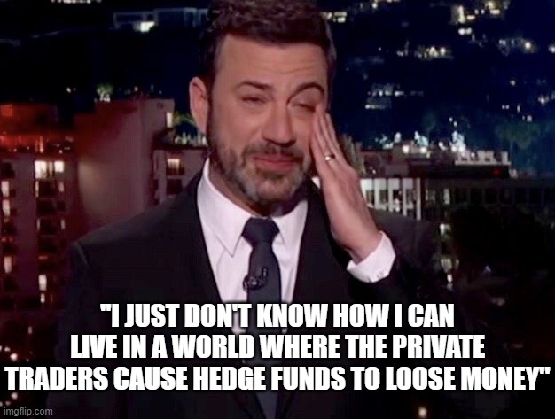 Somehow This Cross Eyed Moron Believes The Hedge Funds Are In The Right. | "I JUST DON'T KNOW HOW I CAN LIVE IN A WORLD WHERE THE PRIVATE TRADERS CAUSE HEDGE FUNDS TO LOOSE MONEY" | image tagged in jimmy kimmel cries,gamestop | made w/ Imgflip meme maker