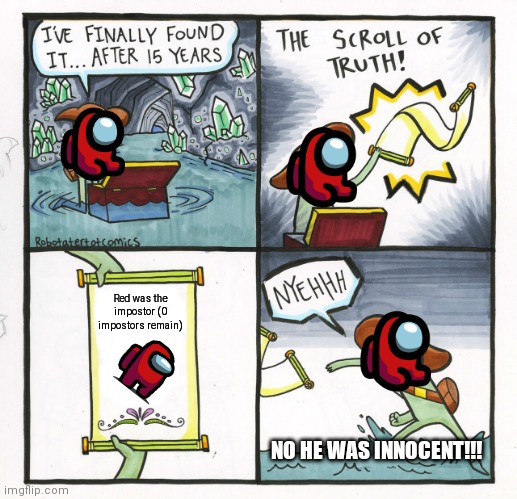 His dad got voted out :( | Red was the impostor (0 impostors remain); NO HE WAS INNOCENT!!! | image tagged in memes,the scroll of truth | made w/ Imgflip meme maker