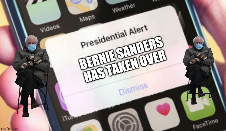 E | BERNIE SANDERS HAS TAKEN OVER | image tagged in memes,presidential alert | made w/ Imgflip meme maker