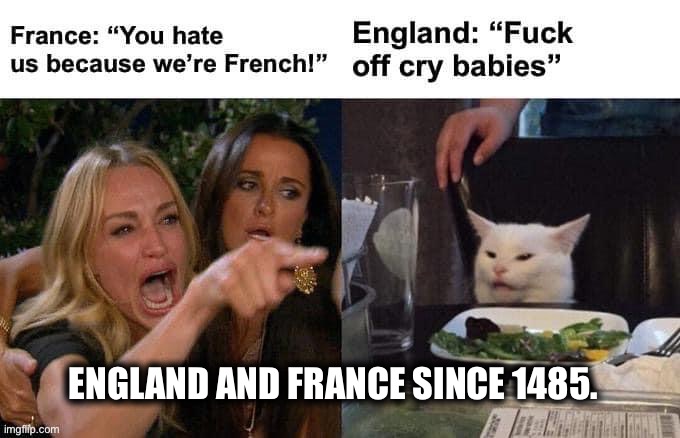 When England met France | ENGLAND AND FRANCE SINCE 1485. | image tagged in when you realize | made w/ Imgflip meme maker