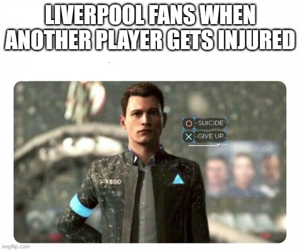 liverpool memes | LIVERPOOL FANS WHEN ANOTHER PLAYER GETS INJURED | image tagged in liverpool | made w/ Imgflip meme maker