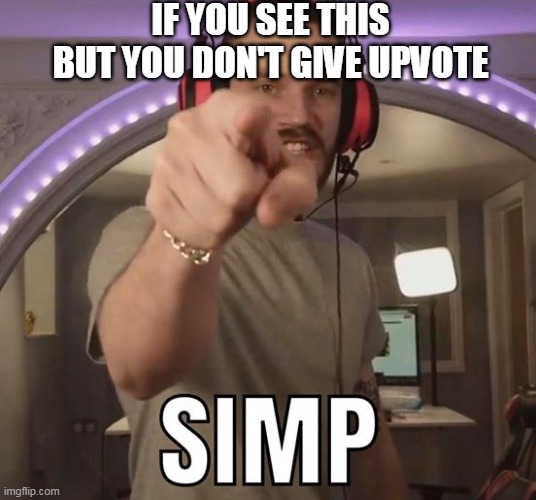 Just give upvote :) | IF YOU SEE THIS BUT YOU DON'T GIVE UPVOTE | image tagged in pewdiepie | made w/ Imgflip meme maker