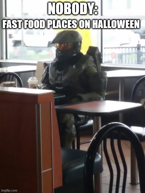 McDonalds Master Cheif | NOBODY:; FAST FOOD PLACES ON HALLOWEEN | image tagged in mcdonalds master cheif | made w/ Imgflip meme maker