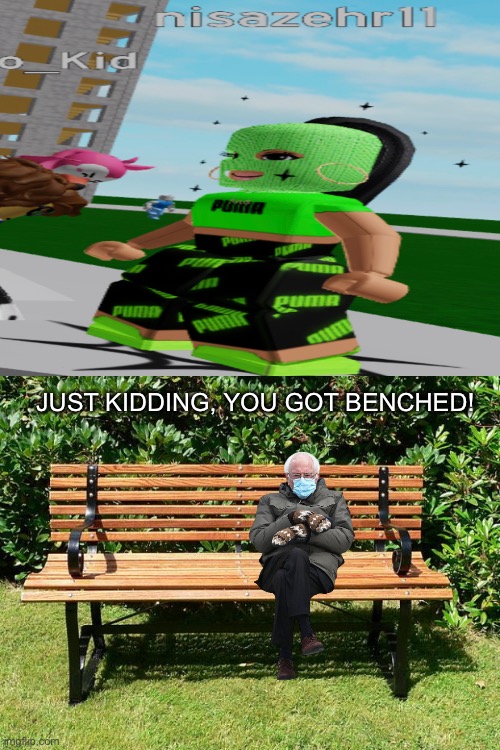 You've Been Benched | JUST KIDDING, YOU GOT BENCHED! | image tagged in you've been benched | made w/ Imgflip meme maker