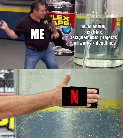 Online class | never ending actvities, assignements, projects and works + deadlines; ME | image tagged in flex tape | made w/ Imgflip meme maker