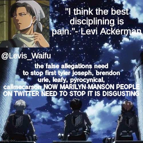 WHY WOULD SOMEONE ACCUSE MARILYN | the false allegations need to stop first tyler joseph, brendon urie, leafy, pyrocynical, callmecarson NOW MARILYN MANSON PEOPLE ON TWITTER NEED TO STOP IT IS DISGUSTING | image tagged in levis_waifu announcement template | made w/ Imgflip meme maker
