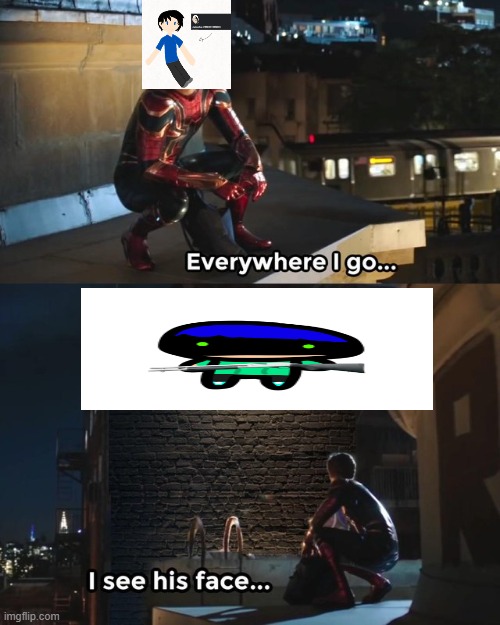 Everywhere I go I see his face | image tagged in everywhere i go i see his face | made w/ Imgflip meme maker