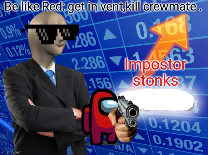 Empty Stonks | Be like Red: get in vent,kill crewmate . Impostor stonks | image tagged in empty stonks | made w/ Imgflip meme maker