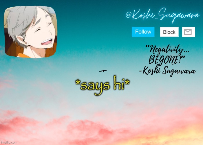 Morning | *says hi* | image tagged in koshi temp | made w/ Imgflip meme maker