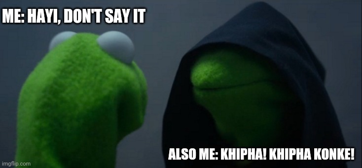 Evil Kermit | ME: HAYI, DON'T SAY IT; ALSO ME: KHIPHA! KHIPHA KONKE! | image tagged in memes,evil kermit | made w/ Imgflip meme maker