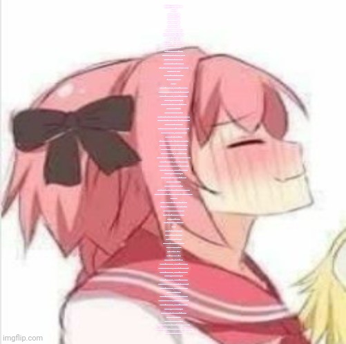 Pleased Astolfo | New messege from B.O.T.D.F.
Jefree Star
Sext, sext, sext, me
Sext, sext, sext, me
Sext, sext, sext, me
Sext, sext, sext, me
Less than three is just a tease
Send those nudes, make me drool
Hit me up - make me cum
Wanna sext? I'll show you some!
Sticky drama all the way
Want my dick? You gotta pay!
You've seen what my thumbs can do
Time to use my tongue on you.
Show me what ya got on my LCD
Let's get down to it, so you can get down on me!
Cybering is so 1999!
You've got to be textually active
If you wanna be mine!
'Cause...
I wanna fuck you hard, I wanna feel you deep
I wanna rock your body, I wanna taste your sweet
I wanna fuck you hard, I wanna feel you deep
I wanna ah, ah! I wanna ah, ah!
Love me or hate but you want to fuck me
My love is unrestricted
You know you wanna lick this
I'm stronger than the strongest drug you've ever had
Mix 'em all together and I would still be twice as bad.
I know you want some more!
Just woke up and Taylor Swift's pissin' in my mouth
Fucked so many boys, I'm havin' a drought
I'm on chat with your father
2 fingers in my mouth - 2 fingers in your mother
Thong around my ankles and the webcam's on
This ain't bang bus but I love double dongs
My phones on vibrate, so don't stop callin'
Cuz I'll slit your fucking throat unless I'm done cummin'
I wanna fuck you hard, I wanna feel you deep
I wanna rock your body, I wanna taste your sweet
I wanna fuck you hard, I wanna feel you deep
I wanna ah, ah! I wanna ah, ah!
Love me or hate but you want to fuck me
My love is unrestricted
You know you wanna lick this
I'm stronger than the strongest drug you've ever had
You can mix 'em all together and I would still be twice as bad...
There I go!
Sexting all my motherfucking favorite hoes
Stereo blast it up! Go ape shit and tear it up!
We can make you look like hobos
She's texting if she should swallow
Hellz ya! Go for more
Parents banging down the door...
Oh no!
Caught with my pants down
Now I gotta leave this town
I ain't never looking back!
I'm gonna tell your ass straight up
This is how we live it up!
I just don't give a fuck
And if I ever gave a fuck
I would be straight out of luck!
I wanna fuck you hard, I wanna feel you deep
I wanna rock your body, I wanna taste your sweet
I wanna fuck you hard, I wanna feel you deep
I wanna ah, ah! I wanna ah, ah!
I wanna fuck you hard, I wanna feel you deep
I wanna rock your body, I wanna taste your sweet
I wanna fuck you hard, I wanna feel you deep
I wanna rock that body.
I wanna fuck you hard, I wanna feel you deep
I wanna rock your body, I wanna taste your sweet
I wanna fuck you hard, I wanna feel you deep
I wanna ah, ah! I wanna ah, ah!
Love me or hate but you want to fuck me
My love is unrestricted
You know you wanna lick this
I'm stronger than the strongest drug you've ever had
You can mix 'em all together and I would still be twice as bad...
I know you want some more! | image tagged in pleased astolfo | made w/ Imgflip meme maker