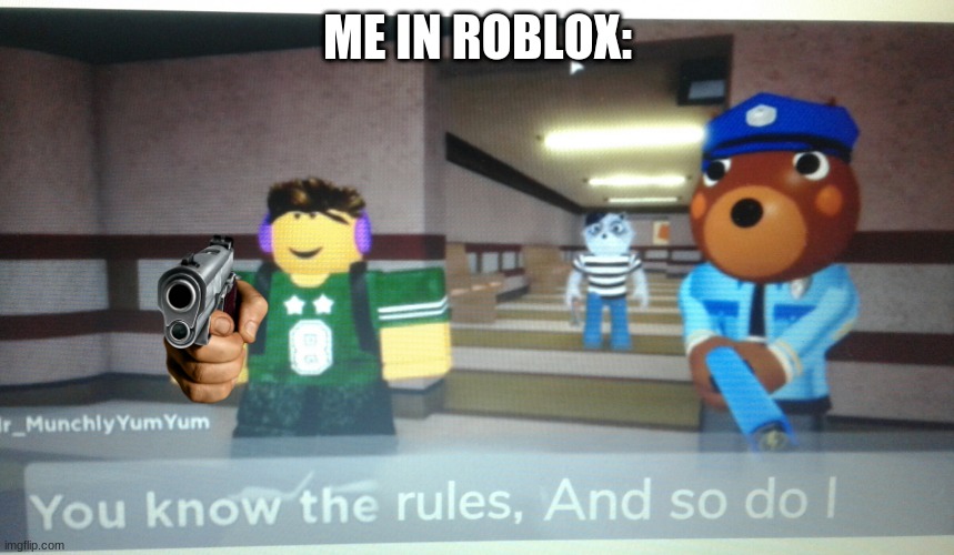 You Know The Rules, And So Do I -Devoun 2020 | ME IN ROBLOX: | image tagged in you know the rules and so do i -devoun 2020 | made w/ Imgflip meme maker