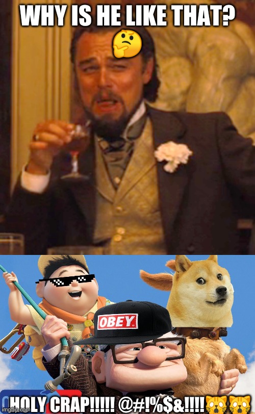 what | WHY IS HE LIKE THAT?
🤔; HOLY CRAP!!!!! @#!%$&!!!!🙀🙀 | image tagged in memes,laughing leo | made w/ Imgflip meme maker