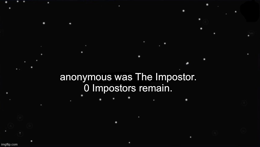 X Was the Impostor | anonymous was The Impostor. 0 Impostors remain. | image tagged in x was the impostor | made w/ Imgflip meme maker