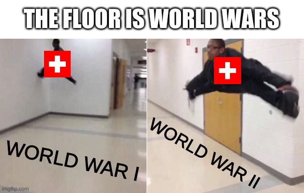 they did a good job of avoiding those | THE FLOOR IS WORLD WARS; WORLD WAR II; WORLD WAR I | image tagged in memes,funny,history,switzerland,the floor is | made w/ Imgflip meme maker
