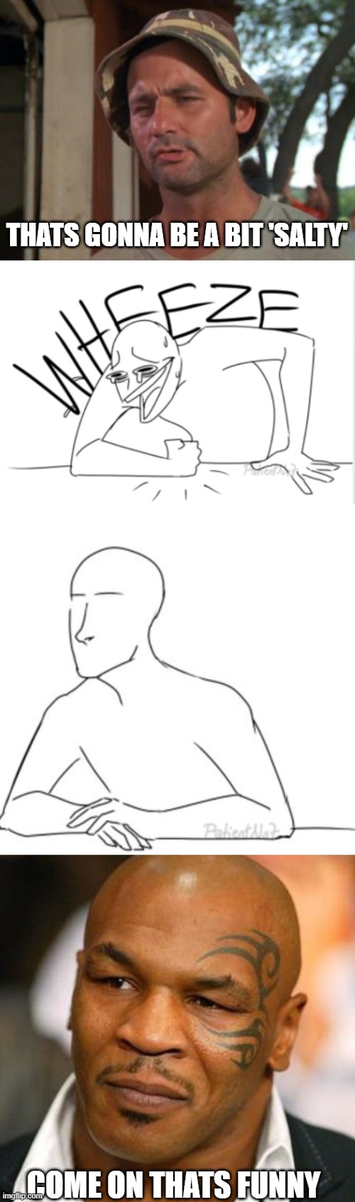 COME ON THATS FUNNY THATS GONNA BE A BIT 'SALTY' | image tagged in memes,so i got that goin for me which is nice,wheeze,disappointed tyson | made w/ Imgflip meme maker