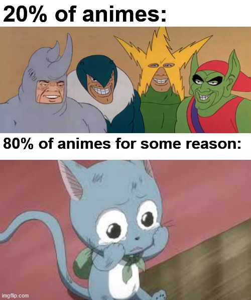 Litteraly every anime I could possibly think of... | 20% of animes:; 80% of animes for some reason: | image tagged in me and the boys,memes,funny,anime,crying,gifs | made w/ Imgflip meme maker