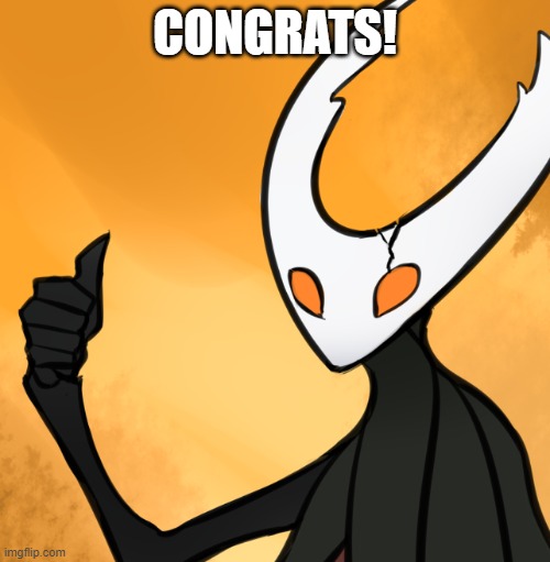 congrats | CONGRATS! | image tagged in hollow knight thumbs up | made w/ Imgflip meme maker