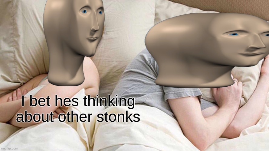 I Bet He's Thinking About Other Women Meme | I bet hes thinking about other stonks | image tagged in memes,i bet he's thinking about other women,stonks | made w/ Imgflip meme maker