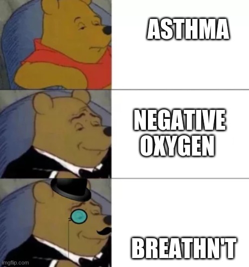 whinny the poo | ASTHMA; NEGATIVE OXYGEN; BREATHN'T | image tagged in whinny the poo | made w/ Imgflip meme maker
