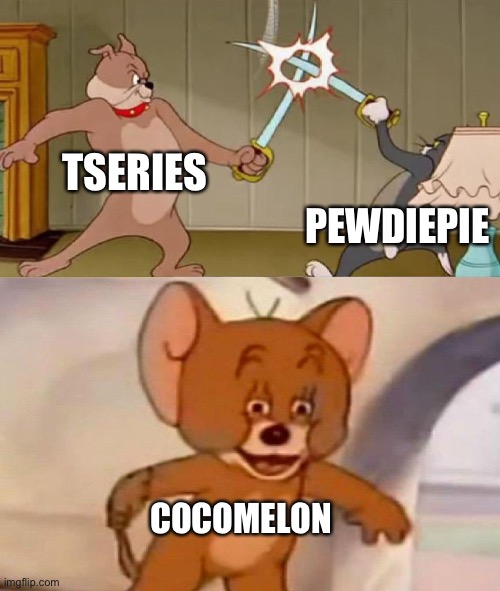 Pewdiepie will defeat both | TSERIES; PEWDIEPIE; COCOMELON | image tagged in tom and jerry swordfight | made w/ Imgflip meme maker
