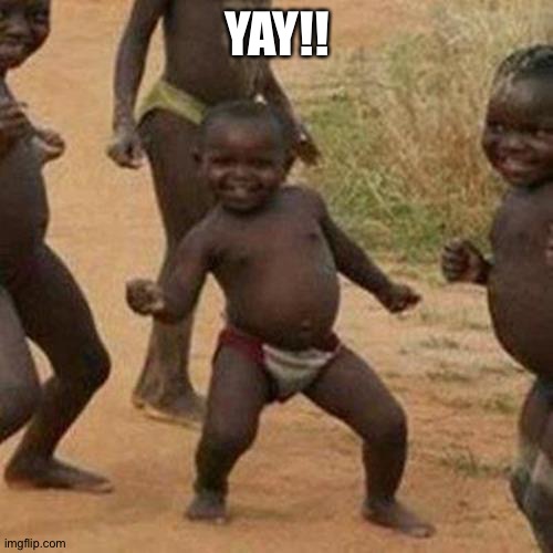 Third World Success Kid Meme | YAY!! | image tagged in memes,third world success kid | made w/ Imgflip meme maker