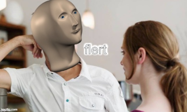 Meme man flert | image tagged in meme man flert | made w/ Imgflip meme maker