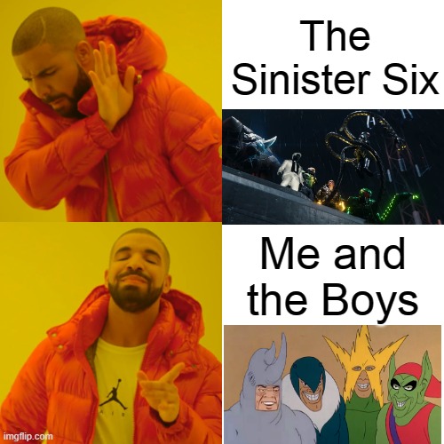 Drake Hotline Bling Meme | The Sinister Six; Me and the Boys | image tagged in memes,drake hotline bling | made w/ Imgflip meme maker